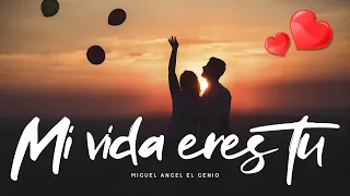 ❤ Mi vida eres tu - Miguel Angel El Genio (para dedicar) ❤