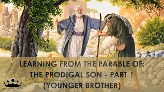 THE PRODIGAL SON - PART 1 (THE YOUNGER BROTHER)