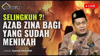 SELINGKUH⁉️ AZAB ZINA BAGI YANG SUDAH MENIKAH‼️ - Ustadz Syahid Abdullah #masjidaddua