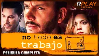 NO TODO ES TRABAJO | PELICULA EN HD COMPLETA EN ESPANOL LATINO | PELICULA DRAMA