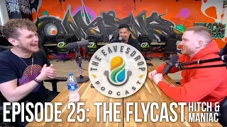 Maniac & Hitch (The Flycast) | The Eavesdrop Podcast Ep. 25