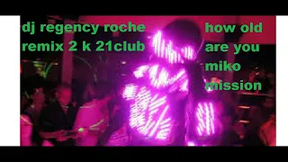 how old are you miko mission feat dj regency roche remix 2 k 21