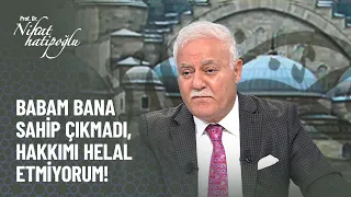 Babam bana sahip çıkmıyor, hakkımı helal etmiyorum - Nihat Hatipoğlu ile Kur'an ve Sünnet