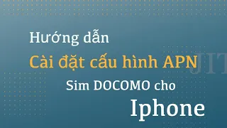 HƯỚNG DẪN CÀI ĐẶT APN CHO IPHONE ( SIM DOCOMO )