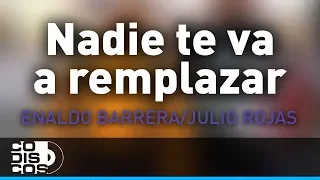 Nadie Te Va A Reemplazar, Enaldo Barrera Y Julio Rojas - Audio