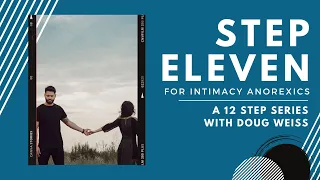 Intimacy Anorexia: Step Eleven of the Twelve Steps | Dr. Doug Weiss