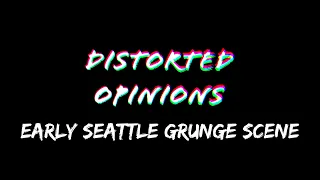 Distorted Opinions: Early Seattle Grunge Scene