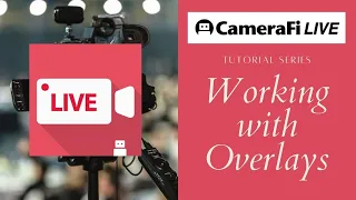 CameraFi Live Tutorial - Simple Overlays