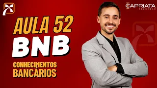 Aula 52 - O Banco do Nordeste do Brasil - legislação básica, programas e informações gerais (BNB)