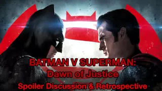 Batman V Superman: Dawn of Justice Spoiler Discussion & Retrospective