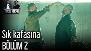 İçerde 2. Bölüm - Sık Kafasına...