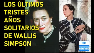 LOS TRISTES ÚLTIMOS AÑOS DE WALLIS SIMPSON DESPUÉS DE LA MUERTE DEL DUQUE DE WINDSOR.