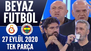 Beyaz Futbol 27 Eylül 2020 Tek Parça (Galatasaray-Fenerbahçe maçı)