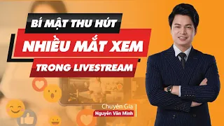 Bí Quyết THU HÚT NHIỀU MẮT XEM Trong LIVESTREAM BÁN HÀNG | Chuyên Gia Nguyễn Văn Minh