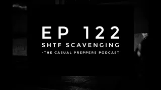 SHTF Scavenging - EP 122