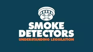 SMOKE DETECTORS - Understanding Legislation