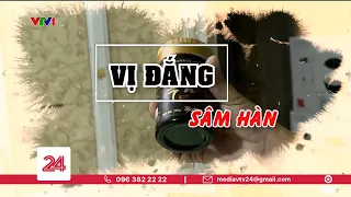 "Vị đắng" sâm Hàn | VTV24