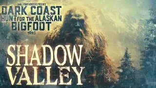 Dark Coast, Hunt for the Alaskan Bigfoot: Shadow Valley