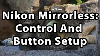 Nikon Mirrorless: Button And Control Setup