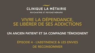 [Série] Vivre la dépendance - Episode 4 - L'abstinence et les envies de reconsommer