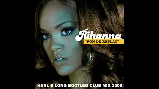 Rihanna - Pon The Replay ( Karl B Long Bootleg Club Mix )