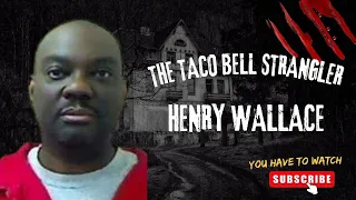 The Taco Bell Strangler: Henry Wallace