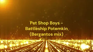Pet Shop Boys  - Battleship Potemkin (Bergantos mix)
