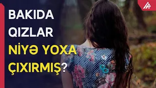 Azərbaycanda qızlar niyə yoxa çıxır? - Görün hardan tapılırlar - APA TV