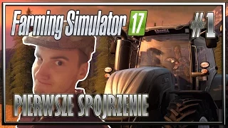 FARMING SIMULATOR 17 PL || ODCINEK 1 || PIERWSZE SPOJRZENIE!