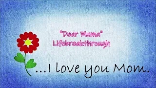 "Dear Mama" - Beautiful Inspirational Song for a Mother by Lifebreakthrough