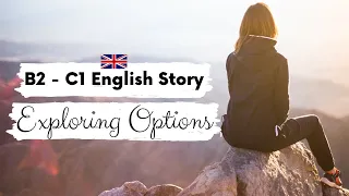 ADVANCED ENGLISH STORY 💭 Exploring Options 🌎 B2 - C1 | Level 4 - 5 | ENGLISH ACCENT WITH SUBTITLES