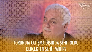 Torunum çatışma dışında şehit oldu gerçekten şehit midir? - Nihat Hatipoğlu ile Dosta Doğru 3. Bölüm