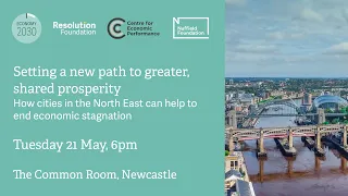 Setting a path to greater, shared prosperity: How the North East can help end economic stagnation