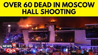 Moscow Terror Attack | ISIS Gunmen Throw Bombs And Open Fire In A Concert Hall | N18V