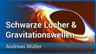 Schwarze Löcher und Gravitationswellen | Andreas Müller