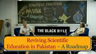 Reviving Scientific Education In Pakistan – A Roadmap | Dr. Pervez Hoodbhoy and Dr. Sadia Manzoor