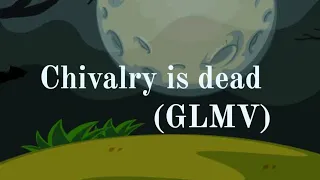 Chivalry is dead (GLMV) / part 3 of the Trophy Boy (GLMV)