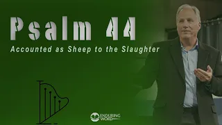 Psalm 44 - Accounted as Sheep to the Slaughter