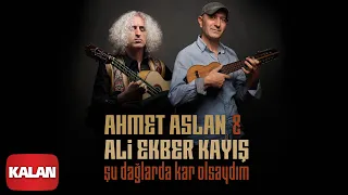 Ahmet Aslan & Ali Ekber Kayış Duo - Şu Dağlarda Kar Olsaydım I Single ©2020 Kalan Müzik