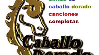 caballo dorado solo exitos canciones completas