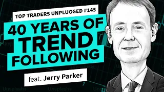 40 Years of Trend Following with Jerry Parker | Top Traders Unplugged 145