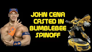 JOHN CENA CASTED IN THE BUMBLEBEE SPINOFF!!!