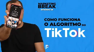 Como funciona o algoritmo do TikTok? [ Marketing Break ] Ep.26