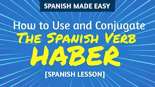 HABER in Spanish, USES, BASIC CONJUGATION | Spanish Made Easy