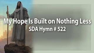 My Hope Is Built on Nothing Less   SDA Hymn # 522