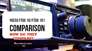 Ham Radio Live! Show 140 Yaesu FTDX 10 vs. Yaesu FTDX 101D. How Comparable Are They?