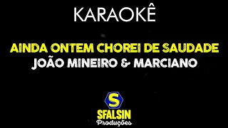 AINDA ONTEM CHOREI DE SAUDADE - João Mineiro & Marciano (KARAOKÊ VERSION)