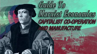 Guide to Marxist Economics - Ep. 9 Manufacture & Simple Co-Operation