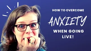 How To Overcome Anxiety When Going Live