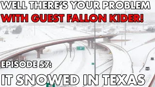 Well There's Your Problem | Episode 57: It Snowed in Texas